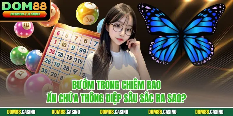Bướm trong chiêm bao ẩn chứa thông điệp sâu sắc ra sao?