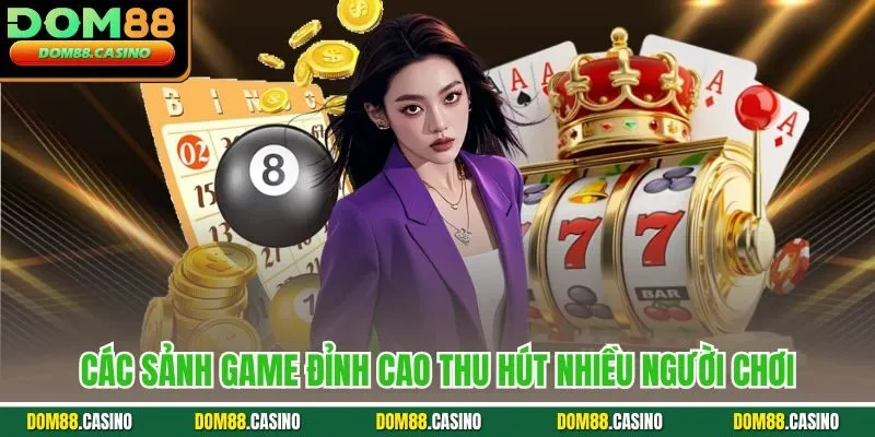 Các sảnh game đỉnh cao thu hút nhiều người chơi
