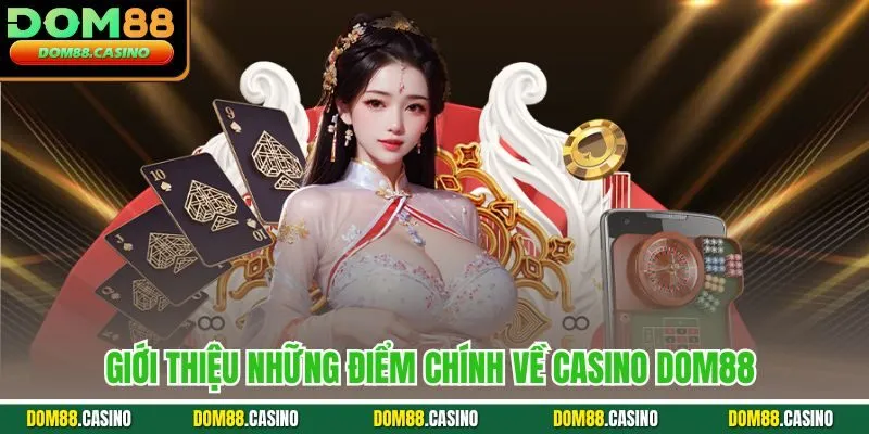 Giới thiệu những điểm chính về Casino Dom88