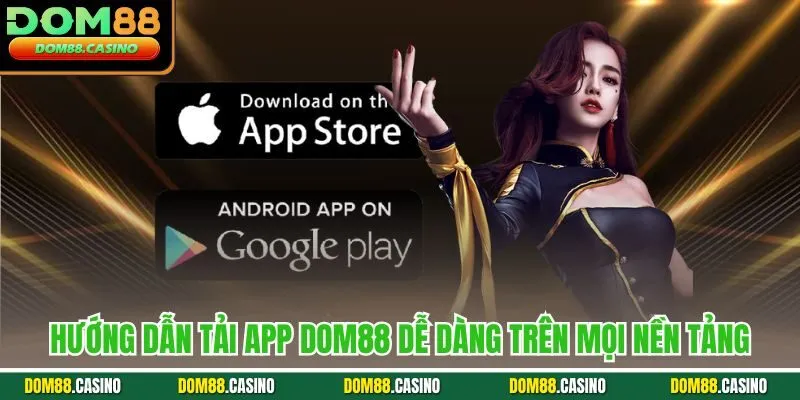 Hướng dẫn tải app Dom88 dễ dàng trên mọi nền tảng