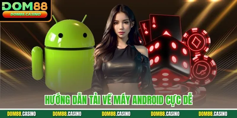 Hướng dẫn tải về máy Android cực dễ