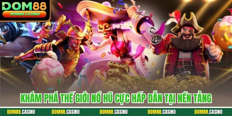 Khám phá thế giới nổ hũ cực hấp dẫn tại nền tảng