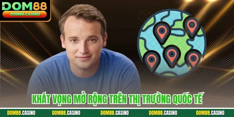 Khát vọng mở rộng trên thị trường quốc tế