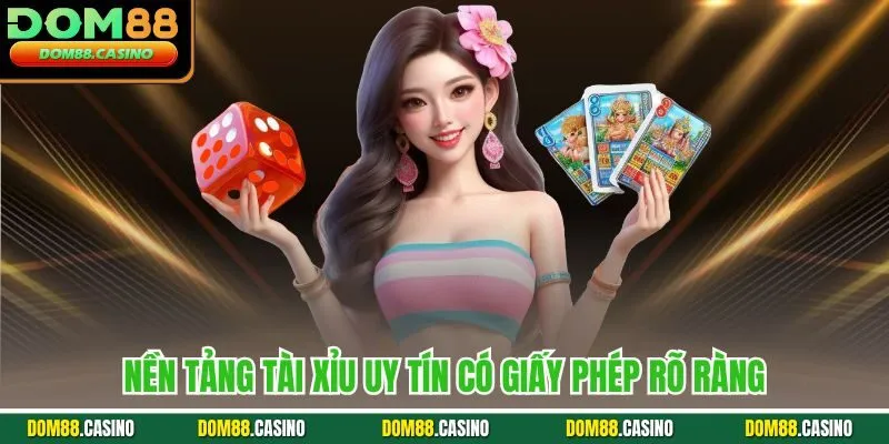 Nền tảng tài xỉu uy tín có giấy phép rõ ràng