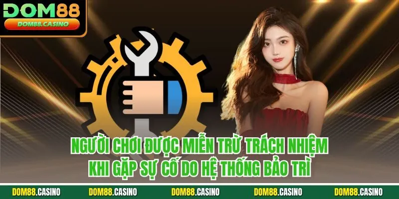 Người chơi được miễn trừ trách nhiệm khi gặp sự cố do hệ thống bảo trì