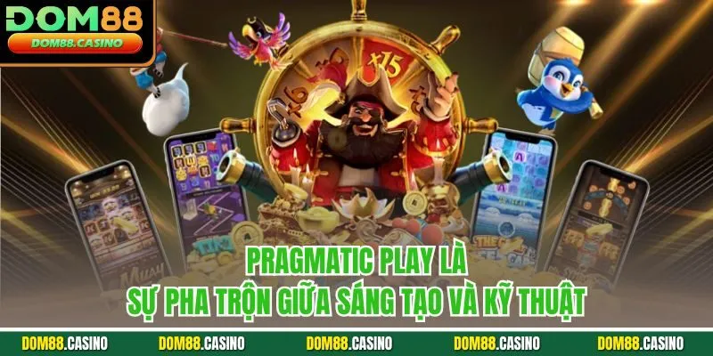 Pragmatic Play là sự pha trộn giữa sáng tạo và kỹ thuật