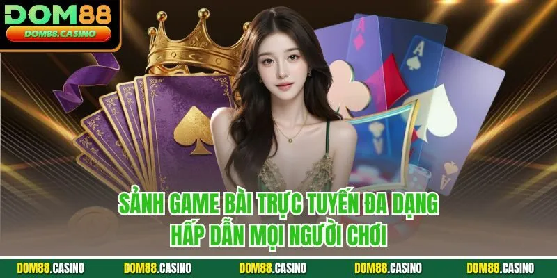 Sảnh game bài trực tuyến đa dạng, hấp dẫn mọi người chơi