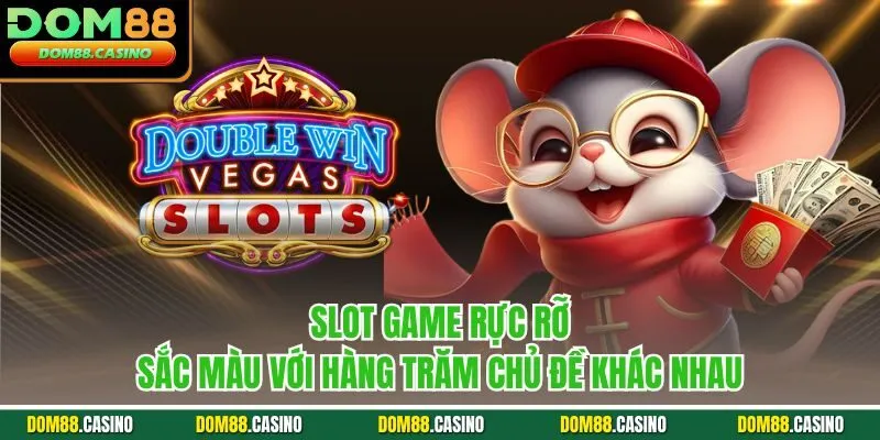 Slot game rực rỡ sắc màu với hàng trăm chủ đề khác nhau