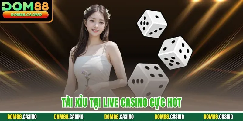 Tài xỉu tại Live Casino cực hot