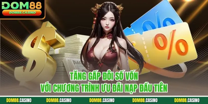 Tăng gấp đôi số vốn với chương trình ưu đãi nạp đầu tiên